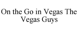 ON THE GO IN VEGAS THE VEGAS GUYS trademark