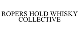 ROPERS HOLD WHISKY COLLECTIVE trademark