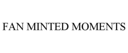 FAN MINTED MOMENTS trademark
