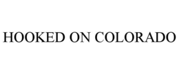 HOOKED ON COLORADO trademark