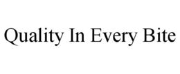 QUALITY IN EVERY BITE trademark