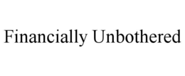 FINANCIALLY UNBOTHERED trademark