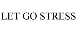 LET GO STRESS trademark