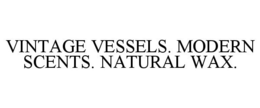 VINTAGE VESSELS. MODERN SCENTS. NATURAL WAX. trademark