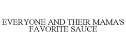 EVERYONE AND THEIR MAMA'S FAVORITE SAUCE trademark