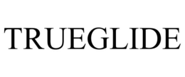 TRUEGLIDE trademark