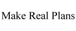 MAKE REAL PLANS trademark