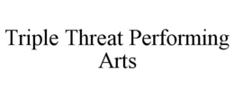 TRIPLE THREAT PERFORMING ARTS trademark