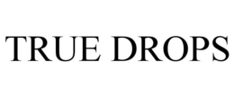 TRUE DROPS trademark