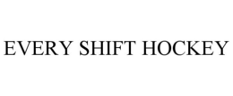 EVERY SHIFT HOCKEY trademark