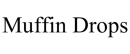 MUFFIN DROPS trademark