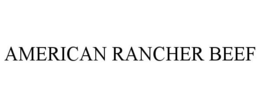 AMERICAN RANCHER BEEF trademark