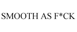 SMOOTH AS F*CK trademark