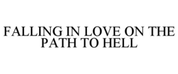 FALLING IN LOVE ON THE PATH TO HELL trademark