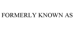 FORMERLY KNOWN AS trademark