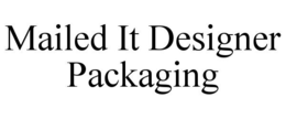 MAILED IT DESIGNER PACKAGING trademark