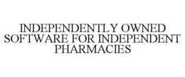 INDEPENDENTLY OWNED SOFTWARE FOR INDEPENDENT PHARMACIES trademark