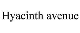 HYACINTH AVENUE trademark