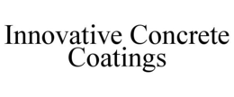 INNOVATIVE CONCRETE COATINGS trademark