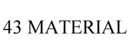 43 MATERIAL trademark