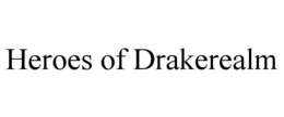 HEROES OF DRAKEREALM trademark