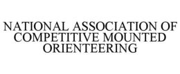 NATIONAL ASSOCIATION OF COMPETITIVE MOUNTED ORIENTEERING trademark