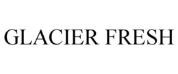 GLACIER FRESH trademark