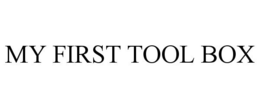 MY FIRST TOOL BOX trademark