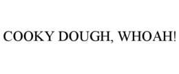 COOKY DOUGH, WHOAH! trademark