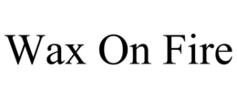 WAX ON FIRE trademark