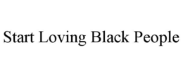 START LOVING BLACK PEOPLE trademark