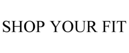 SHOP YOUR FIT trademark