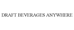 DRAFT BEVERAGES ANYWHERE trademark