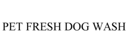 PET FRESH DOG WASH trademark