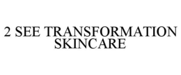 2 SEE TRANSFORMATION SKINCARE trademark