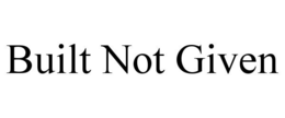 BUILT NOT GIVEN trademark