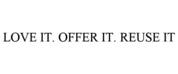 LOVE IT. OFFER IT. REUSE IT trademark