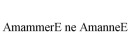 AMAMMERE NE AMANNEE trademark
