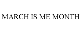 MARCH IS ME MONTH trademark