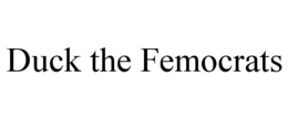 DUCK THE FEMOCRATS trademark