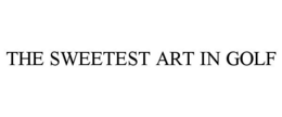 THE SWEETEST ART IN GOLF trademark