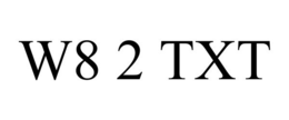 W8 2 TXT trademark