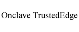 ONCLAVE TRUSTEDEDGE trademark