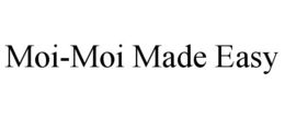 MOI-MOI MADE EASY trademark