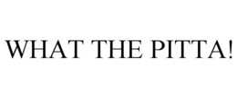 WHAT THE PITTA! trademark