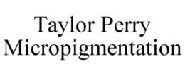 TAYLOR PERRY MICROPIGMENTATION trademark