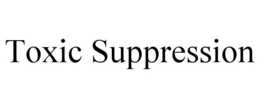 TOXIC SUPPRESSION trademark