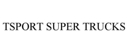 TSPORT SUPER TRUCKS trademark