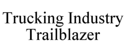 TRUCKING INDUSTRY TRAILBLAZER trademark