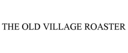 THE OLD VILLAGE ROASTER trademark